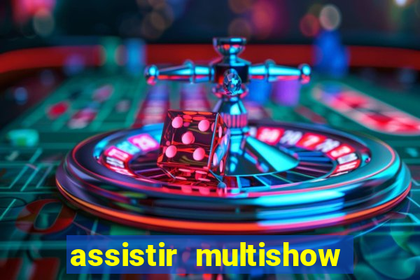 assistir multishow ao vivo gratis