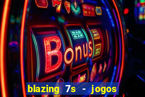 blazing 7s - jogos de cassino