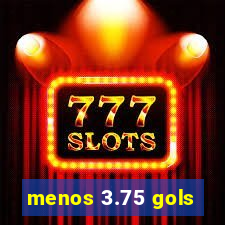 menos 3.75 gols