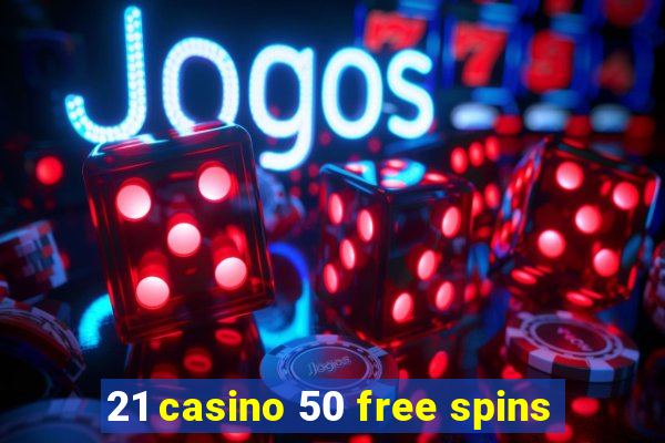 21 casino 50 free spins