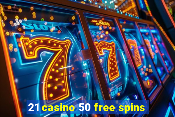 21 casino 50 free spins