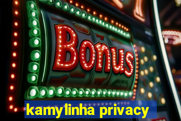 kamylinha privacy