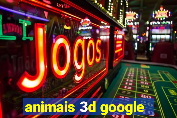 animais 3d google