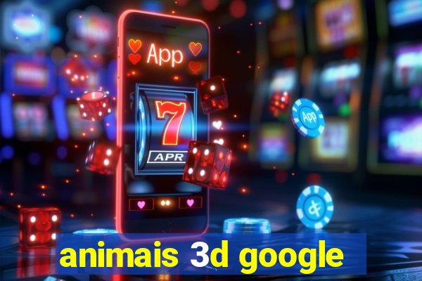 animais 3d google