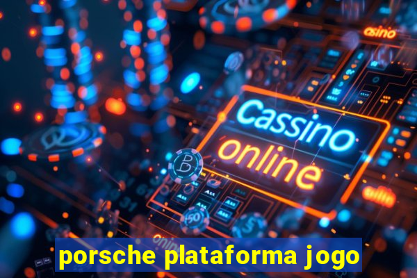 porsche plataforma jogo