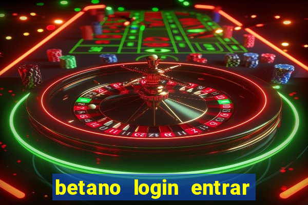 betano login entrar na minha conta