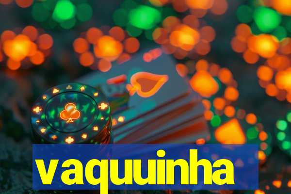 vaquuinha