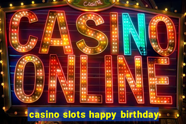 casino slots happy birthday