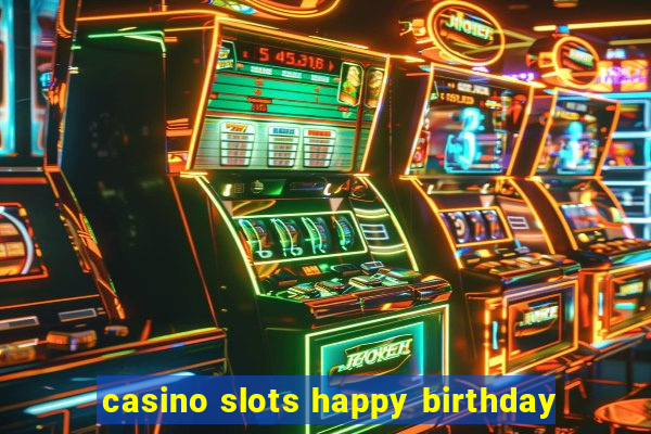 casino slots happy birthday