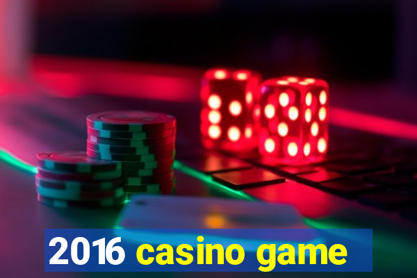 2016 casino game