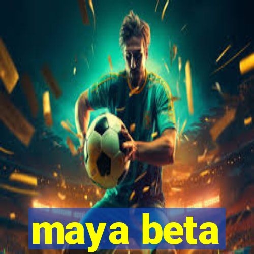 maya beta