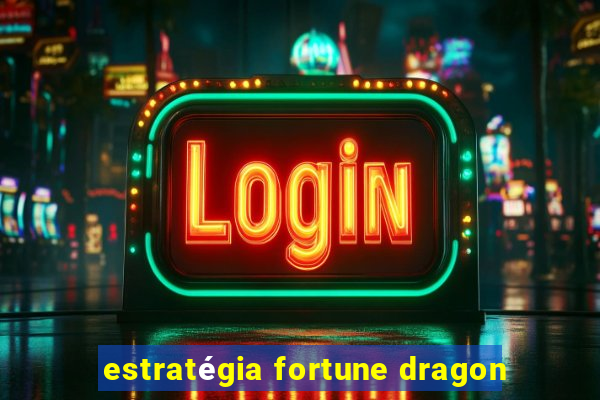 estratégia fortune dragon