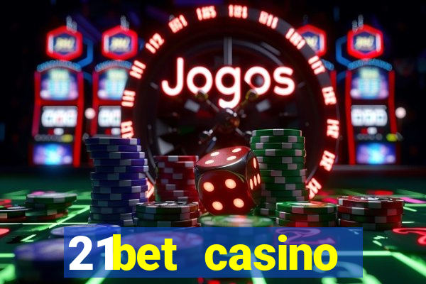 21bet casino ho?geldin bonusu