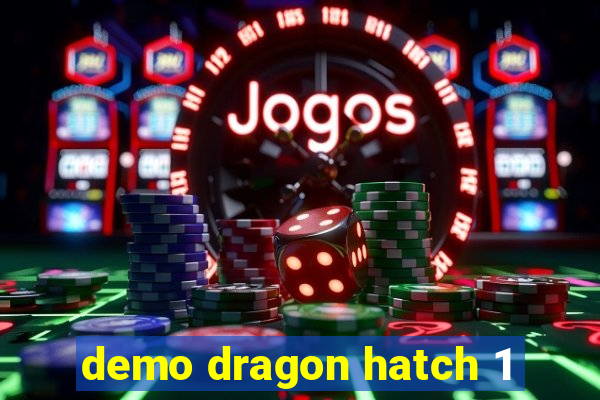 demo dragon hatch 1