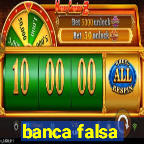 banca falsa