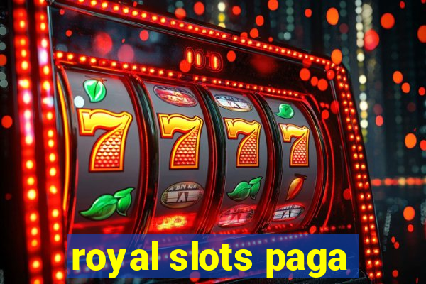 royal slots paga