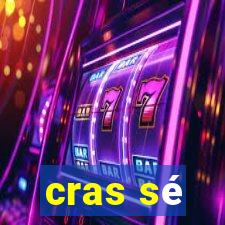 cras sé