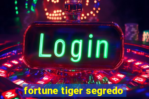 fortune tiger segredo