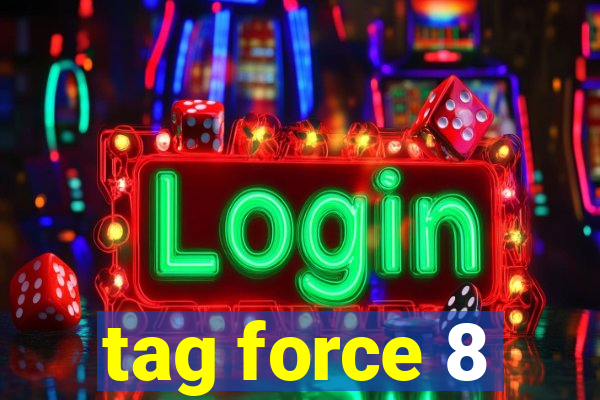 tag force 8