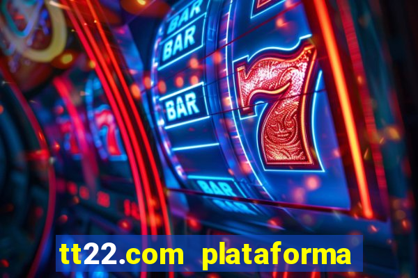 tt22.com plataforma de jogos