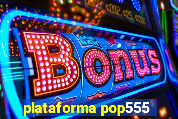 plataforma pop555