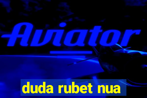 duda rubet nua