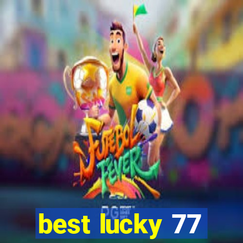 best lucky 77