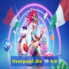 liverpool dls 19 kit