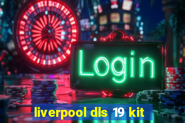 liverpool dls 19 kit