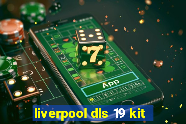 liverpool dls 19 kit