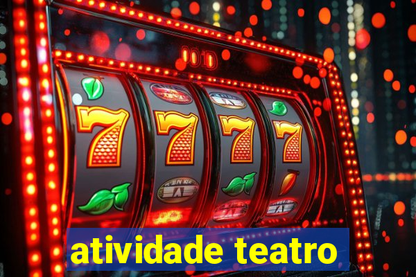 atividade teatro