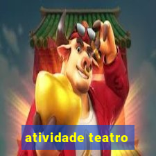 atividade teatro