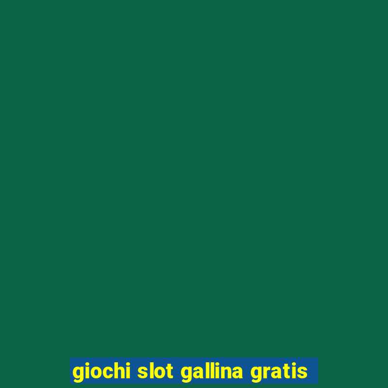 giochi slot gallina gratis