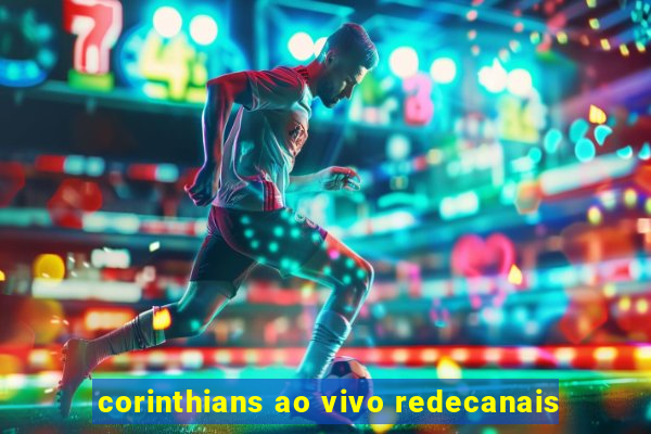 corinthians ao vivo redecanais