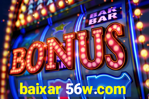 baixar 56w.com