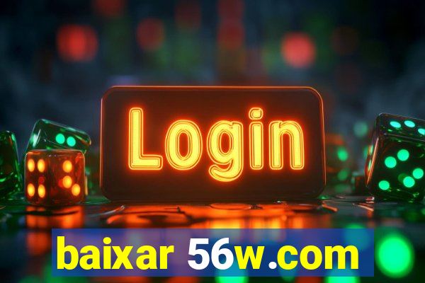 baixar 56w.com