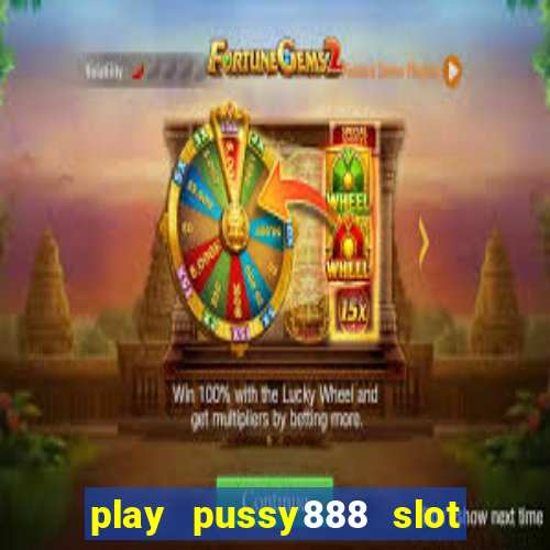 play pussy888 slot game malaysia