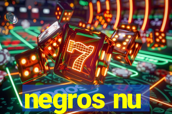 negros nu