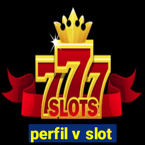 perfil v slot