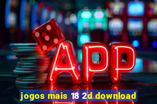 jogos mais 18 2d download