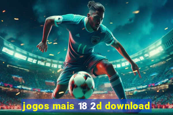 jogos mais 18 2d download