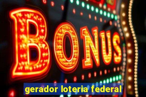 gerador loteria federal