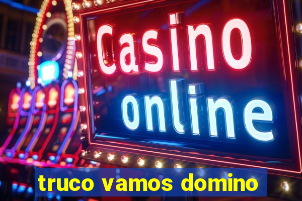 truco vamos domino