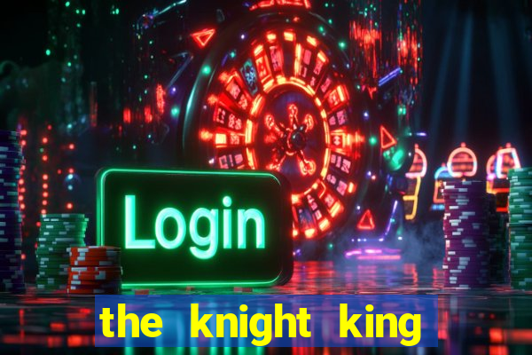 the knight king who returned with a god 1