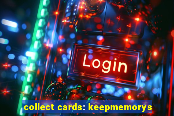 collect cards: keepmemorys