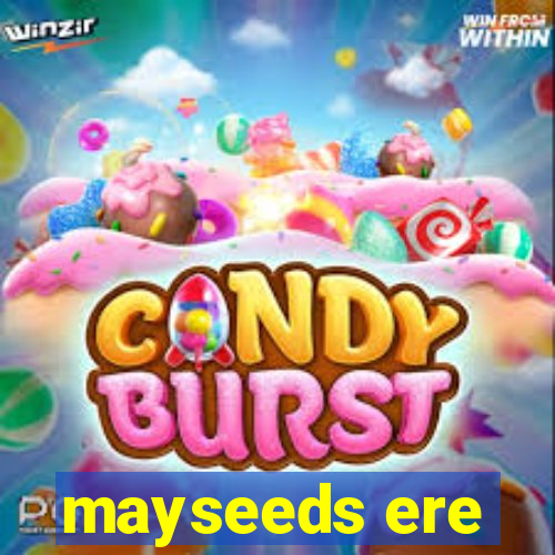 mayseeds ere