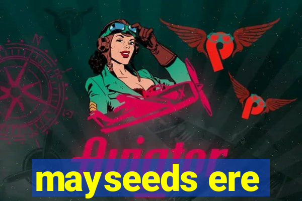 mayseeds ere