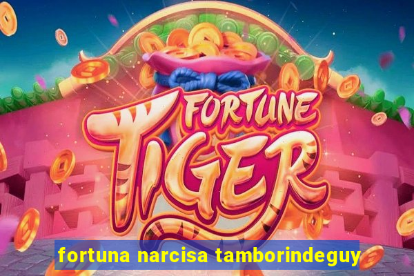 fortuna narcisa tamborindeguy