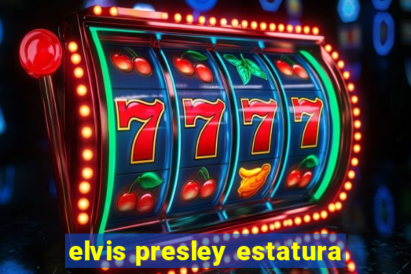 elvis presley estatura