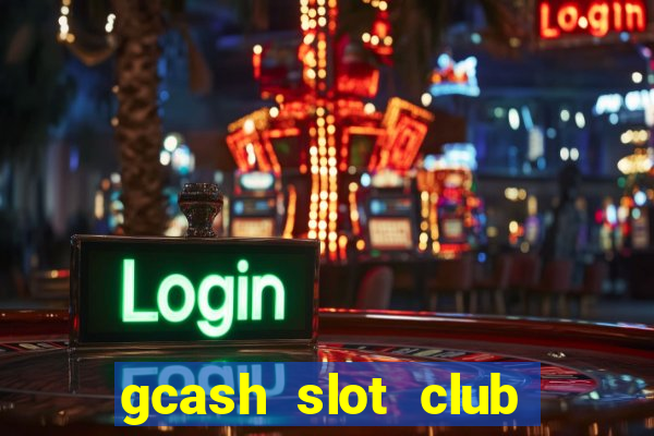 gcash slot club casino games